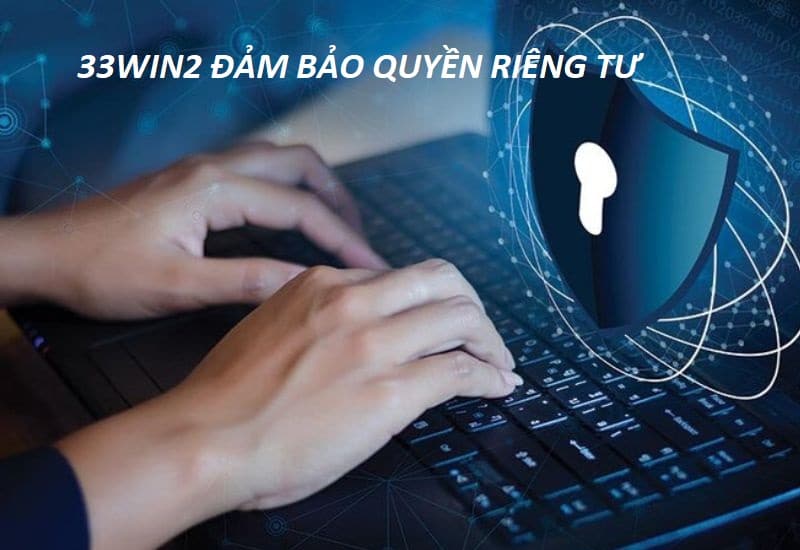 33Win2 bảo đảm quyền riêng tư 